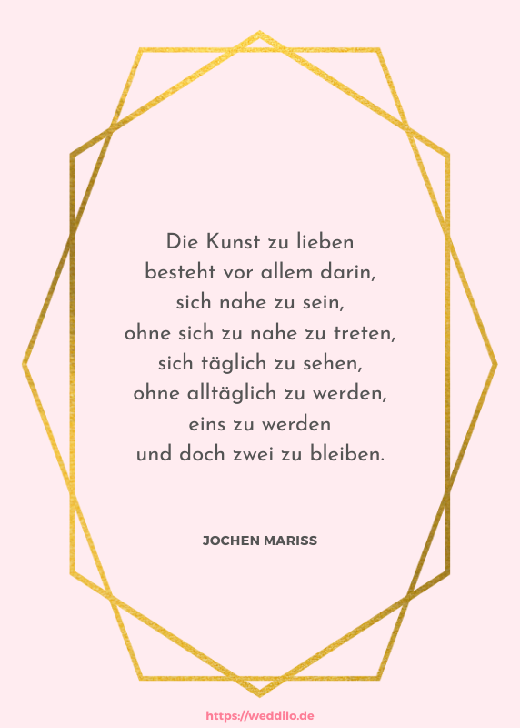 Die Kunst zu lieben besteht vor allem darin, sich nahe zu sein, ohne sich zu nahe zu treten, sich täglich zu sehen, ohne alltäglich zu werden, eins zu werden und doch zwei zu bleiben.